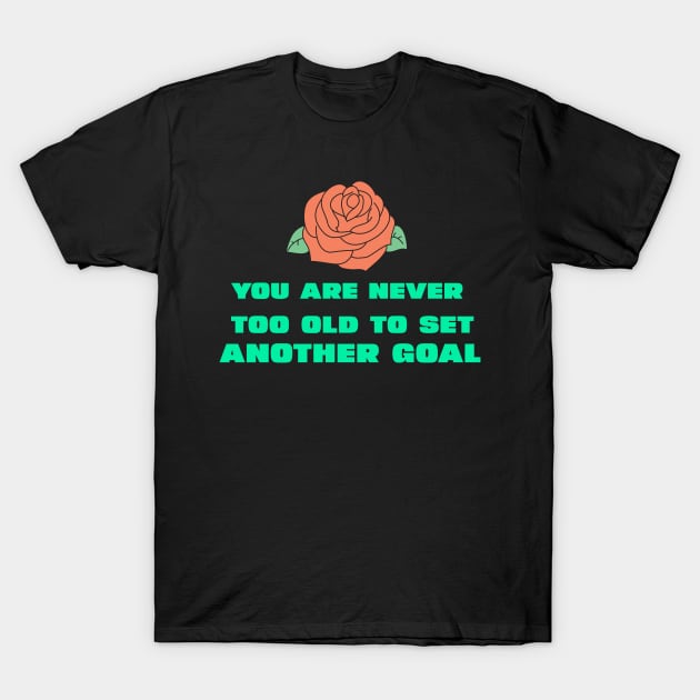 You are never too old to set another goal T-Shirt by CoolTeesDesign